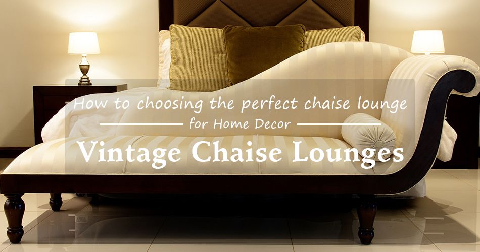 The Most Wanted Vintage Chaise Lounges and How to Choose the Right One