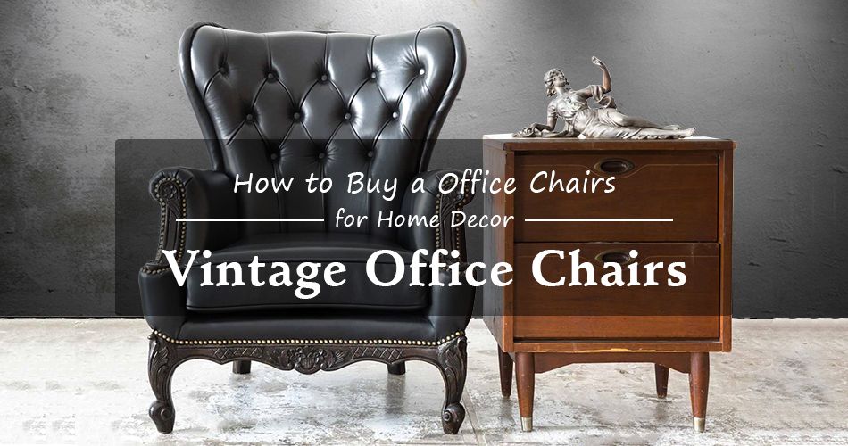 Best Vintage Office Chairs – How To Choose The Right Office Chair
