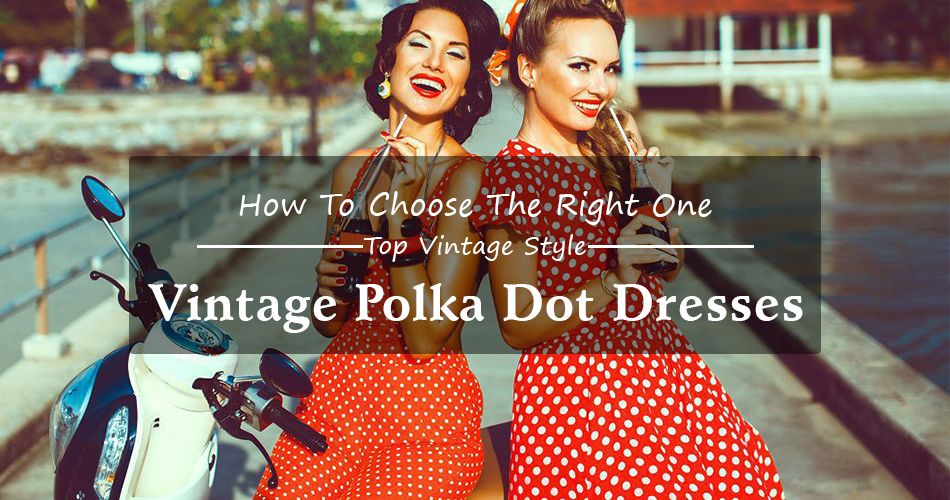 Vintage Polka Dot Dresses And How To Choose The Right One