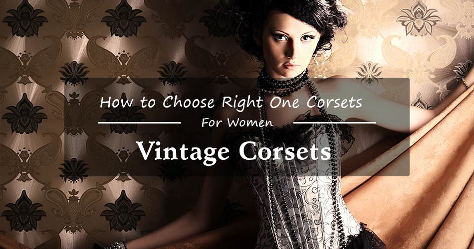 Best Vintage Corsets And How To Choose The Right Corset